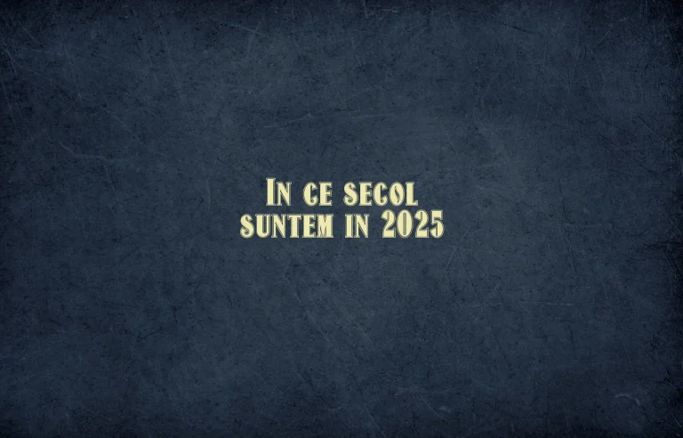 in ce secol suntem in 2025