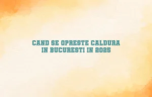 cand se opreste caldura in bucuresti 2025