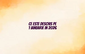 ce este deschis pe 1 ianuarie 2026