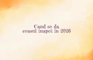 cand se da ceasul inapoi 2026