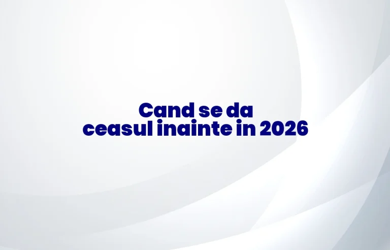 cand se da ceasul inainte 2026