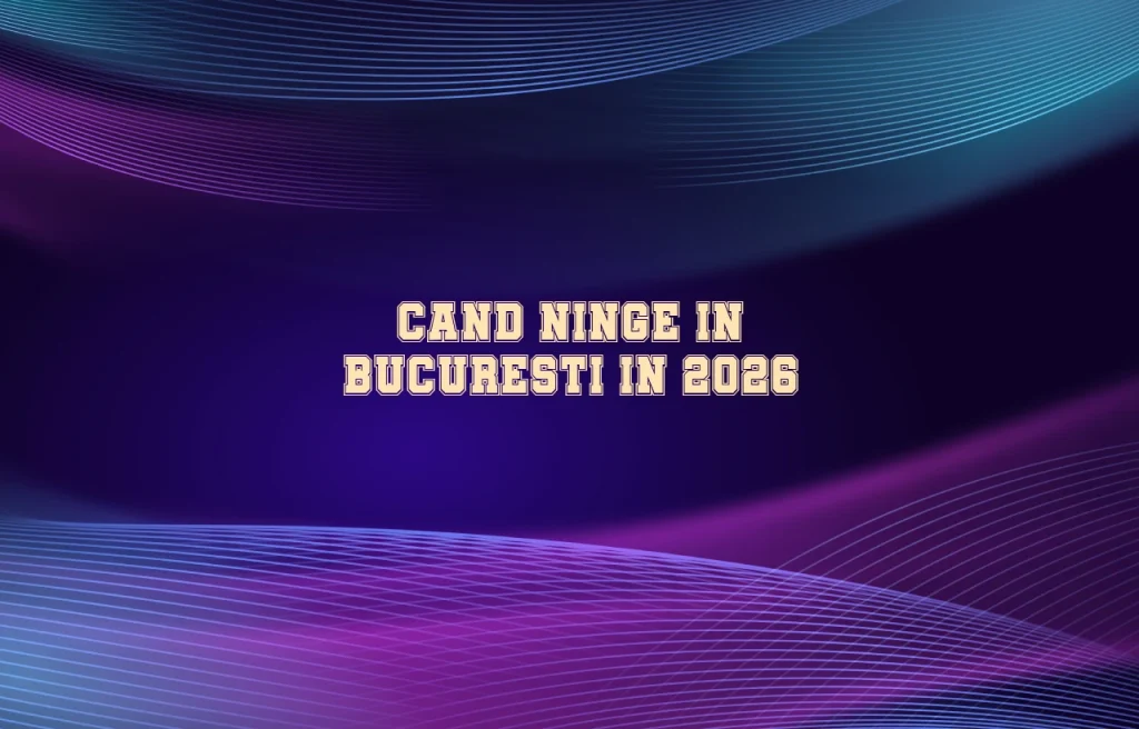 cand ninge in bucuresti 2026