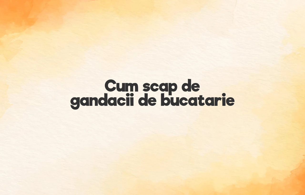 cum scap de gandacii de bucatarie