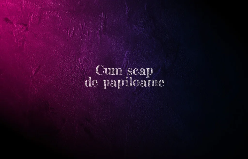 cum scap de papiloame