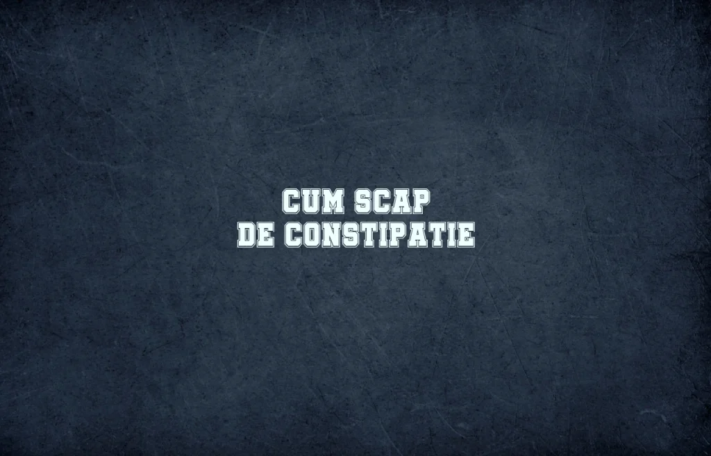 cum scap de constipatie