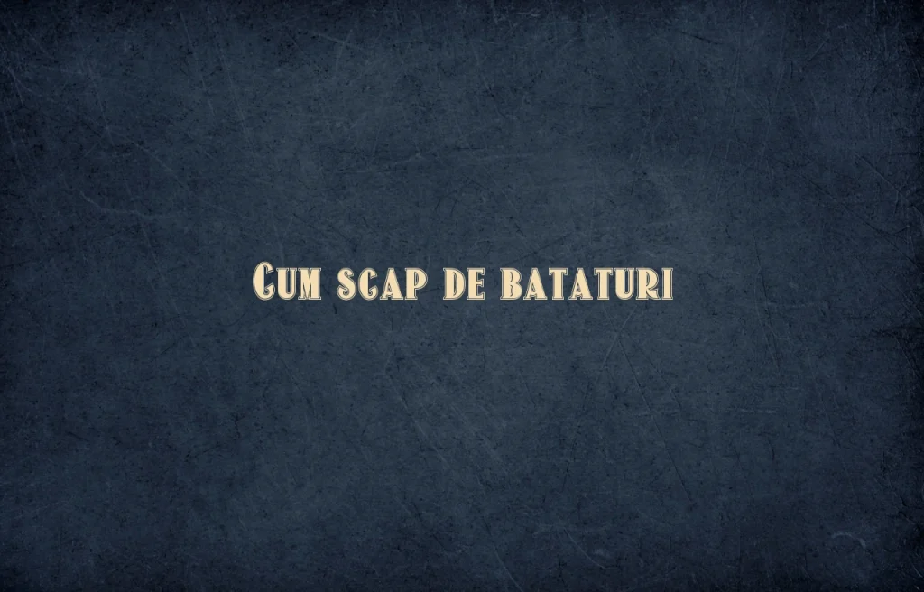 cum scap de bataturi