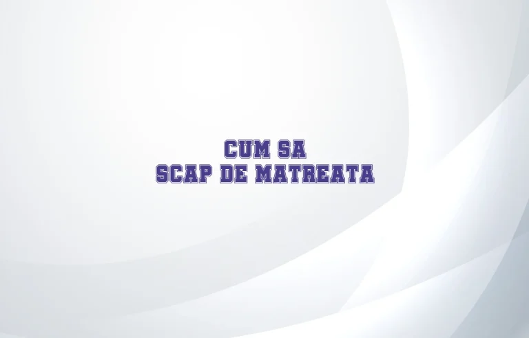 cum sa scap de matreata