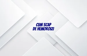 cum scap de hemoroizi