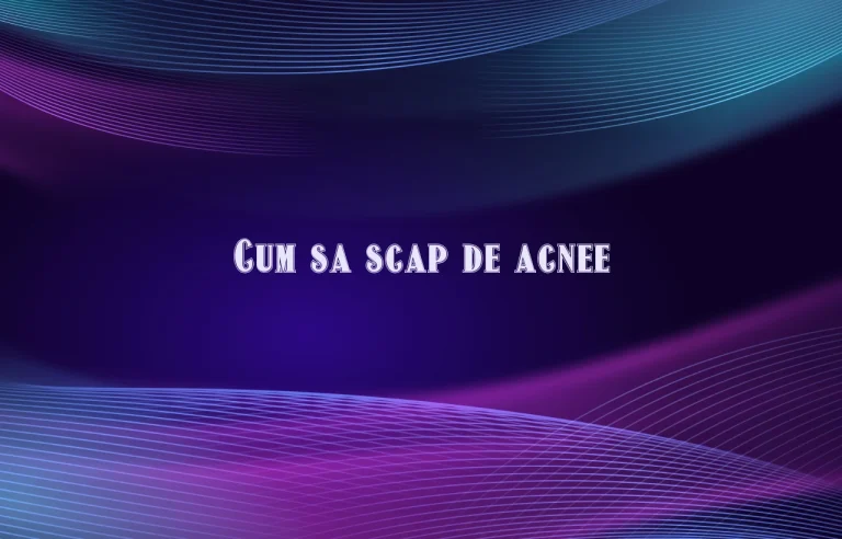 cum sa scap de acnee