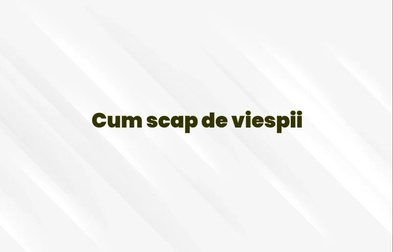 cum scap de viespii