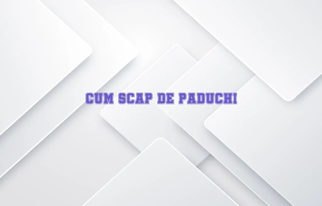 cum scap de paduchi