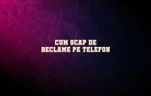 cum scap de reclame pe telefon