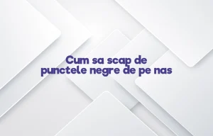 cum sa scap de punctele negre de pe nas