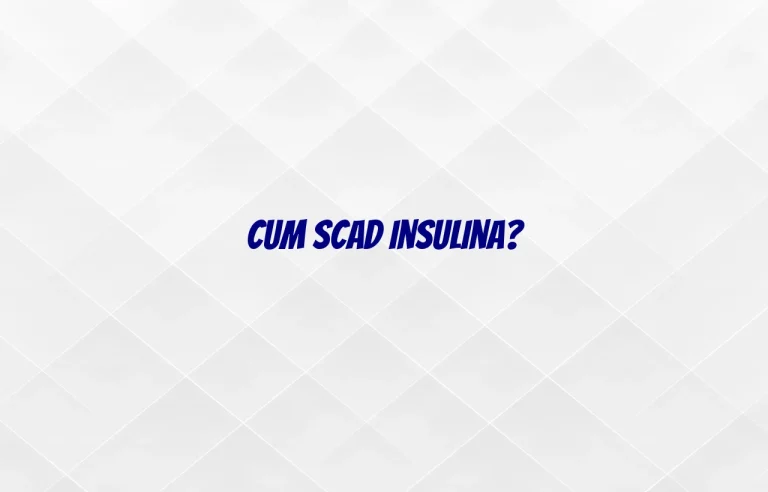 cum scad insulina