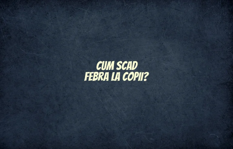 cum scad febra la copii