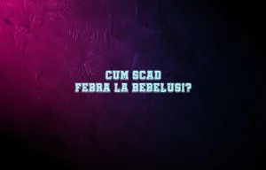cum scad febra la bebelusi