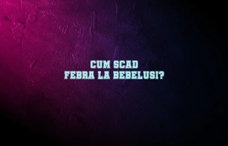 cum scad febra la bebelusi