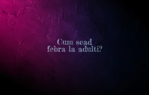 cum scad febra la adulti