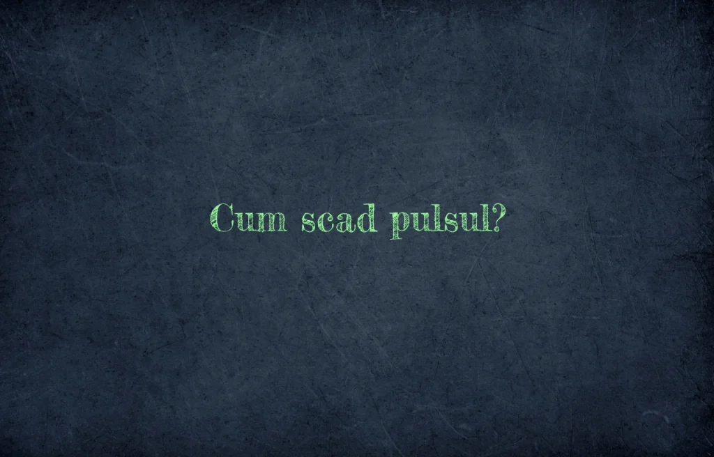 cum scad pulsul