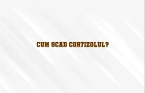 cum scad cortizolul