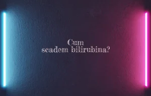 cum scadem bilirubina
